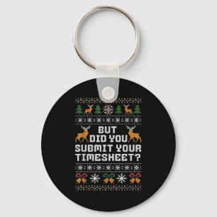 But Did You Submit Your Timesheet Funny Ugly Chris Keychain