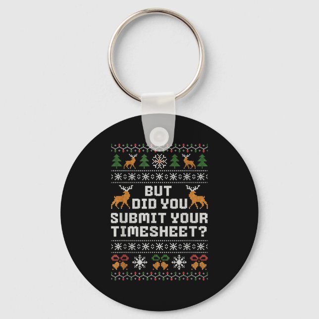 But Did You Submit Your Timesheet Funny Ugly Chris Keychain (Front)