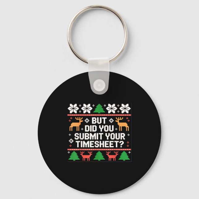 But Did You Submit Your Timesheet Funny Ugly Chris Keychain (Front)