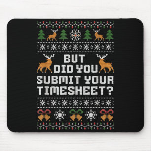 But Did You Submit Your Timesheet Funny Ugly Chris Mouse Pad
