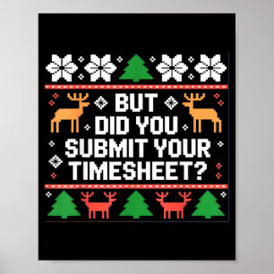But Did You Submit Your Timesheet Funny Ugly Chris Poster