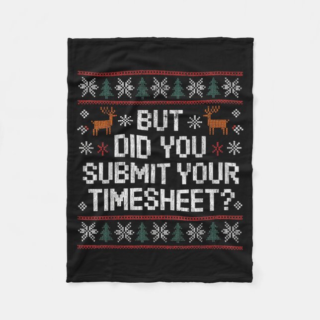 But Did You Submit Your Timesheet Ugly Christmas  Fleece Blanket (Front)
