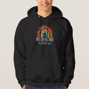 But Did You Take Attendance Funny Attendance Secre Hoodie