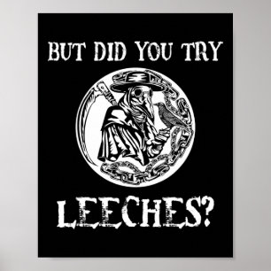 But Did You Try Leeches Plague Doctor Middle Age H Poster