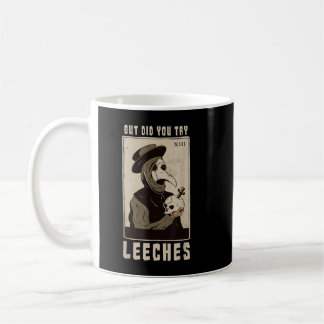 But Did You Try Leeches Plague Doctor Middle Age M Coffee Mug