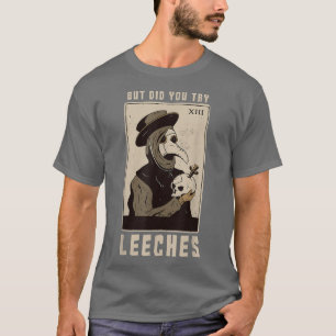 But Did You Try Leeches Plague Doctor Middle Age M T-Shirt