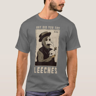 But Did You Try Leeches Plague Doctor Middle Age M T-Shirt