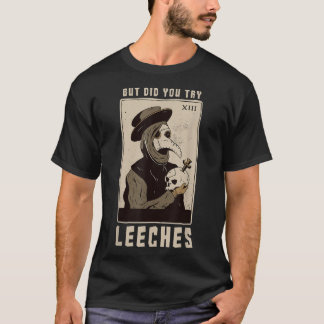 But Did You Try Leeches Plague Doctor Middle Age M T-Shirt