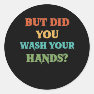 But Did You Wash Your Hands Vintage Washing Classic Round Sticker