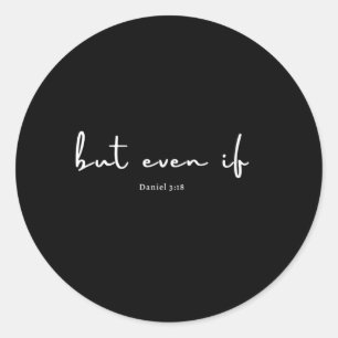 But Even If Daniel 318 Christian Bravery God Classic Round Sticker