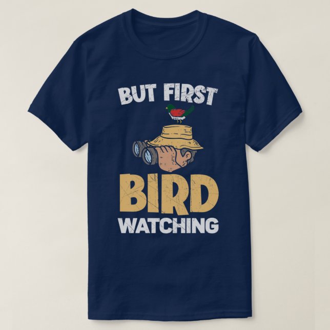 But First Birdwatching Birding Bird Ornithology T-Shirt (Design Front)