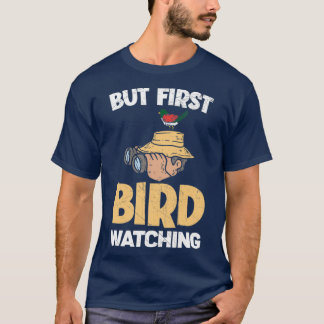 But First Birdwatching Birding Bird Ornithology T-Shirt