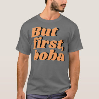 But first boba 2 T-Shirt