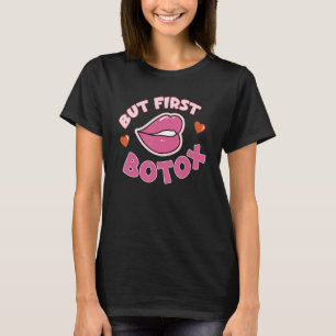But First Botox For Lip Fillers And Aesthetic Nurs T-Shirt