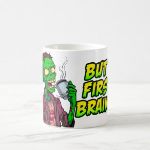 But First Brains Mug Funny Zombie Coffee Cup