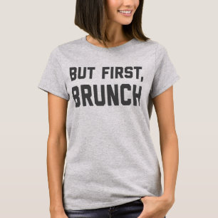 But First, Brunch T-Shirt