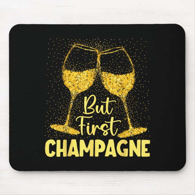 But First Champagne Funny New Year Holiday-season  Mouse Pad (Front)
