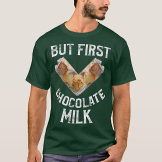 But First Chocolate Milk Lovers T-Shirt