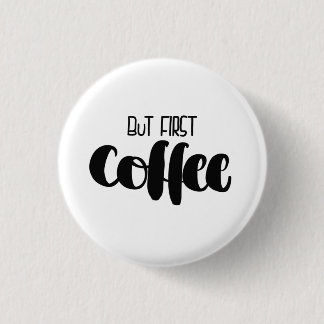 But first coffee 1 inch round button
