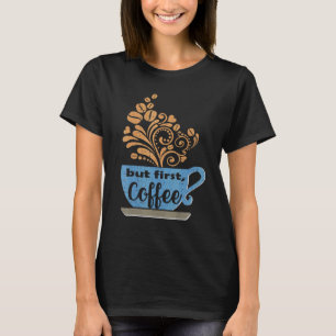 But First Coffee Blue Java Mug T-Shirt