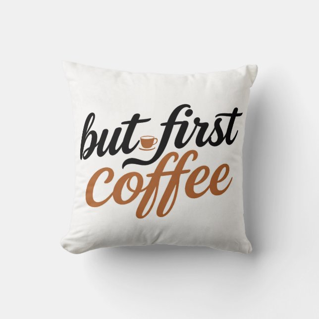 But First Coffee Brush Script Typography Quote Throw Pillow (Front)