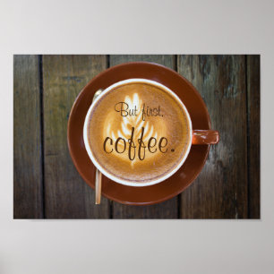 But first, coffee.    Cappuccino cup Poster