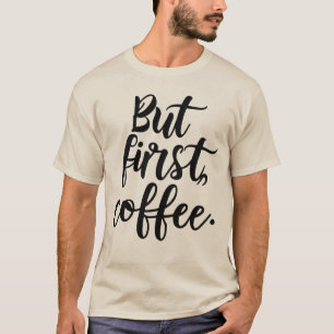 But First Coffee   Chic Modern Script Typography D T-Shirt