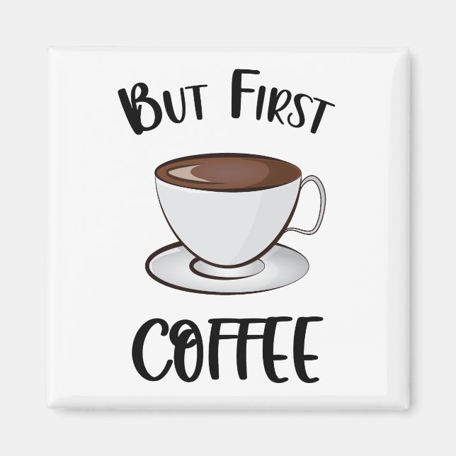 But First Coffee - Coffee Lover Magnet (Front)