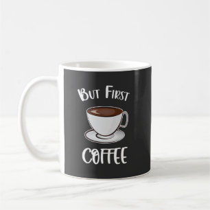 But First Coffee - Coffee Lover Mug