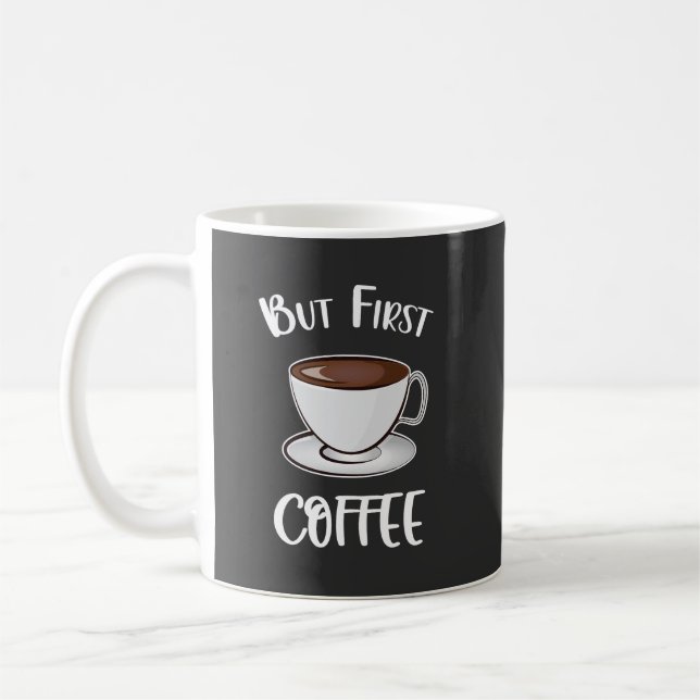 But First Coffee - Coffee Lover Mug (Left)