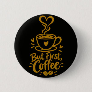 But First Coffee Cute Coffee Lover Gift 2 Inch Round Button