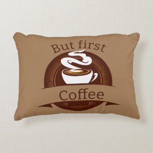 But First Coffee Fun Caffeine Addict Quote Accent Pillow