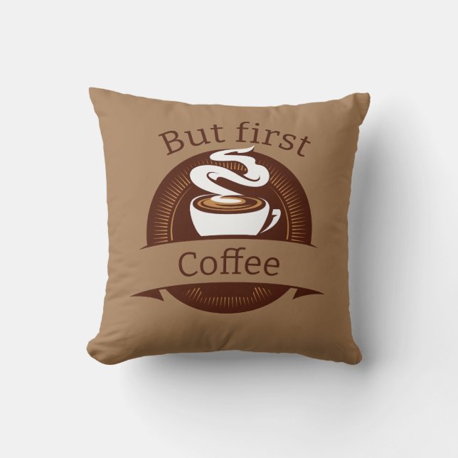 But First Coffee Fun Caffeine Addict Quote Throw Pillow (Front)