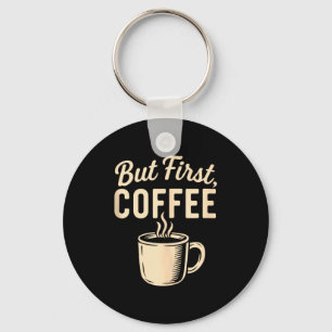 But First Coffee Funny Caffeine Lover Steaming Cup Keychain