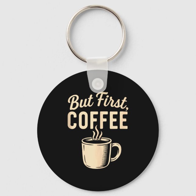 But First Coffee Funny Caffeine Lover Steaming Cup Keychain (Front)
