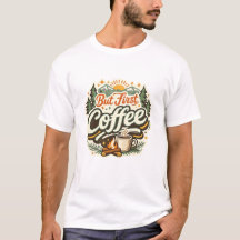 But First Coffee Funny Coffee Lover T-Shirt