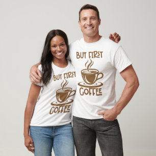 But First Coffee, Funny Coffee Saying T-Shirt