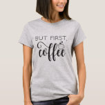 But First Coffee Funny Quote Tshirt Women Gift Top<br><div class="desc">"But First Coffee" tshirt for the coffee lover in your life. For any customizations,  please don't hesitate to contact me.</div>