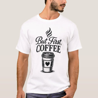 But First Coffee Funny T-Shirt