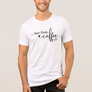 But First Coffee Graphic Shirt for Coffee Lovers