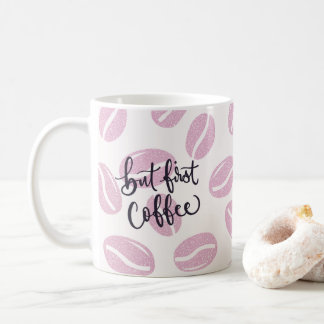 But First Coffee - in Pink Mug