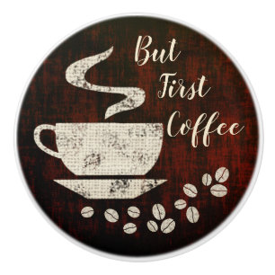 But First Coffee - Knob