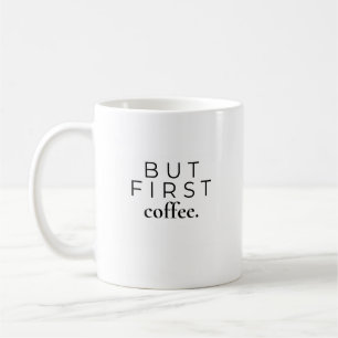 But First, Coffee   Minimalist Coffee Quote Mug