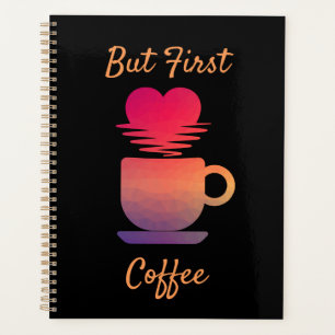 But First Coffee Morning Sunrise Coffee Lovers Planner