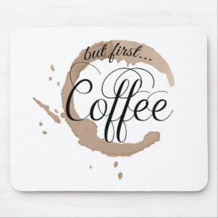 But First, Coffee... Mouse Pad