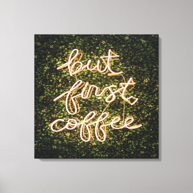 But First Coffee, Neon Lights Quote Saying Canvas Print (Front)