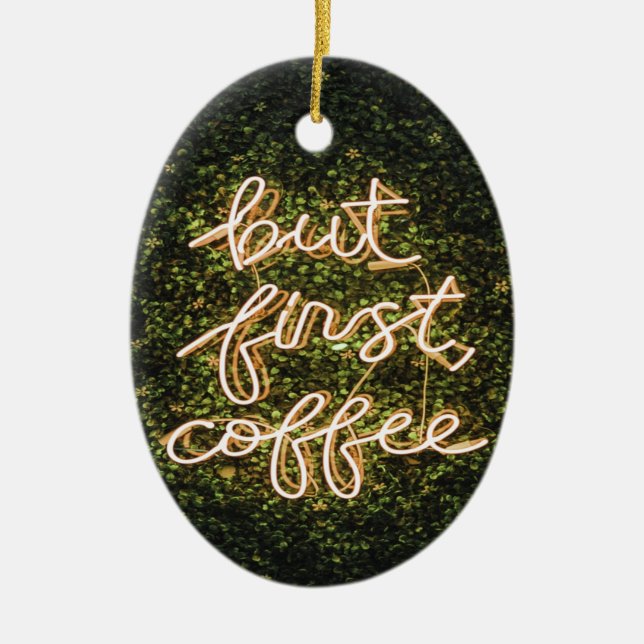 But First Coffee, Neon Lights Quote Saying Ceramic Ornament (Front)
