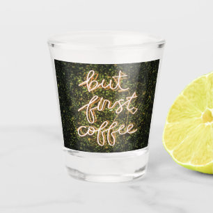 But First Coffee, Neon Lights Quote Saying Shot Glass