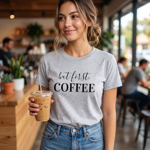 But First Coffee T-Shirt