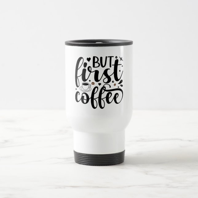 But First Coffee  Travel Mug (Center)